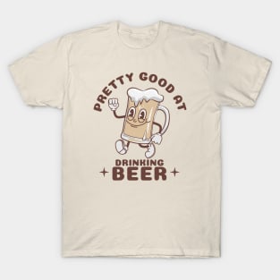 Pretty Good At Drinking Beer T-Shirt